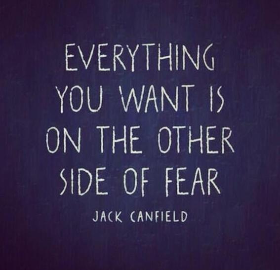 Everything You Want...Is on the Other Side of Fear