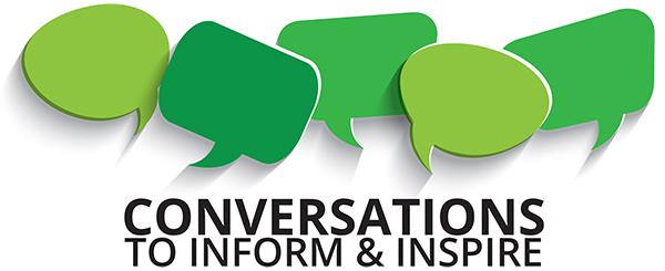 Conversations to Inform & Inspire