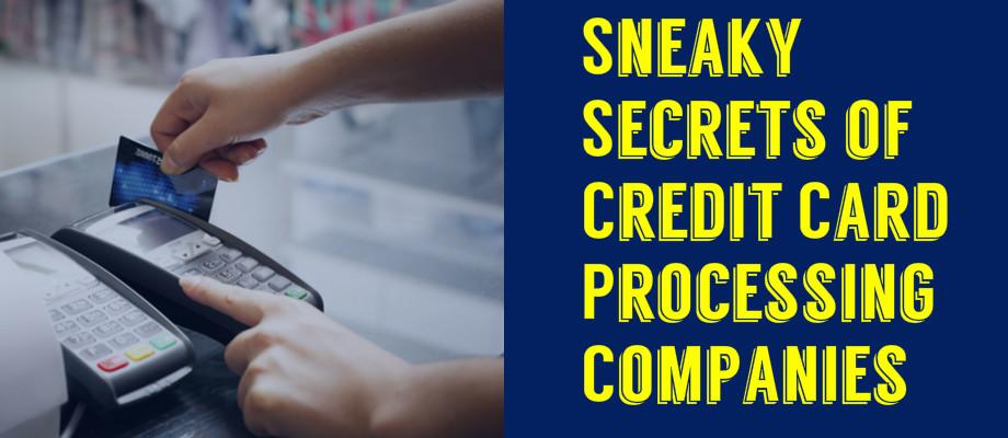 Sneaky Secrets of Credit Card Processing Companies