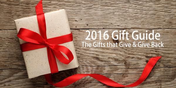 2016 Gift Guide: The Gifts that Give and Give Back