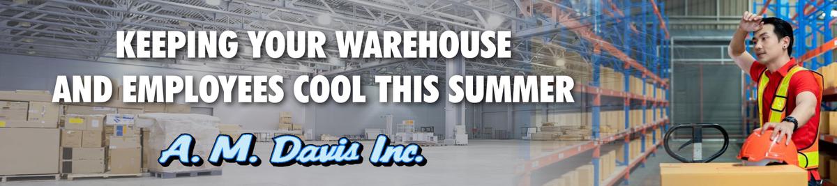 Keeping Your Warehouse and Employees Cool This Summer