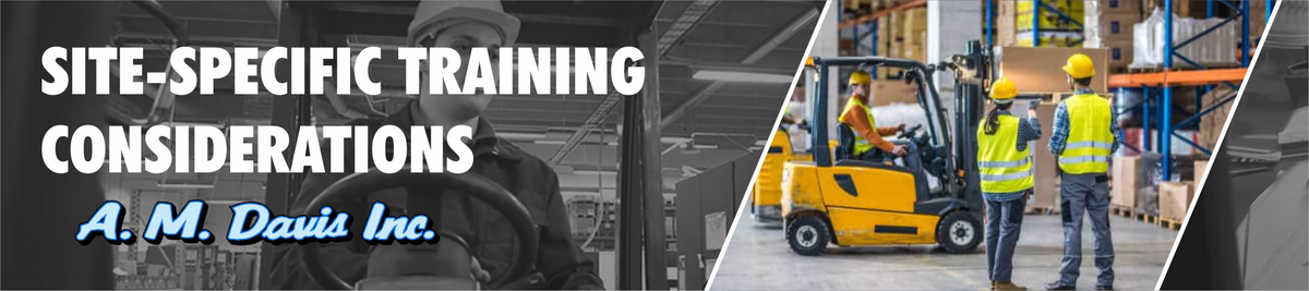 Site-Specific Forklift Operator Training Considerations
