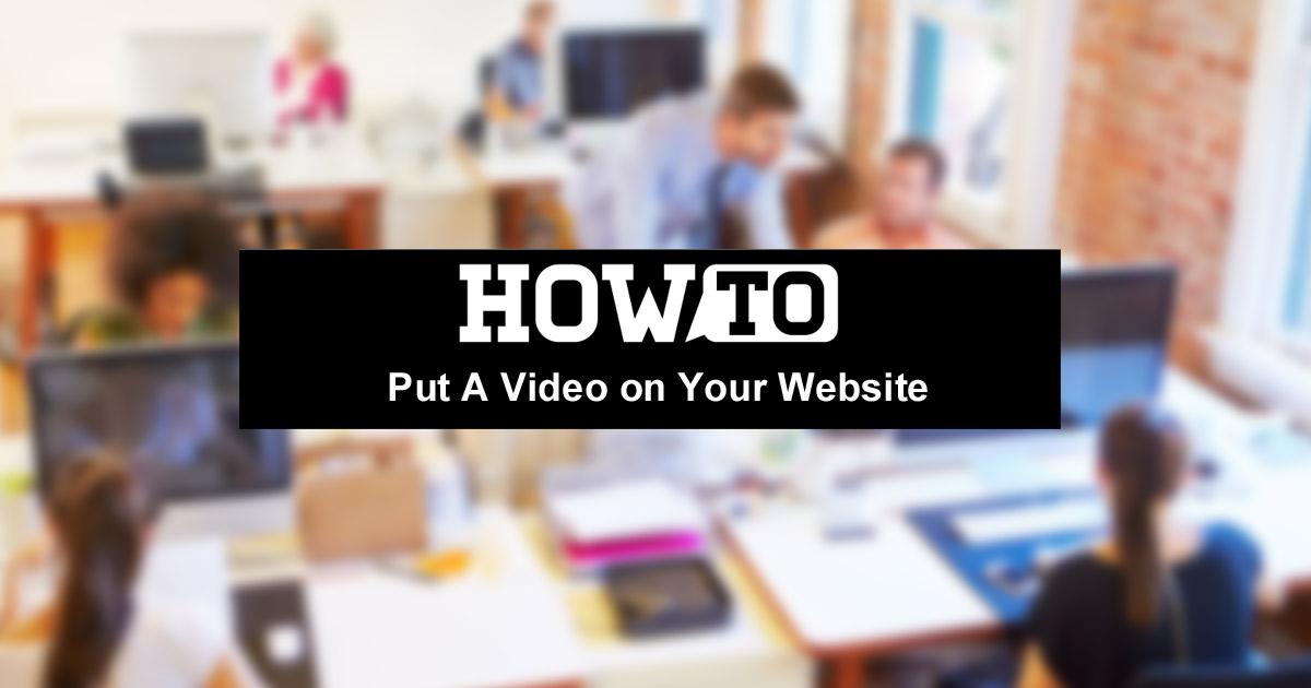 How To Put A Video on Your Website or Blog